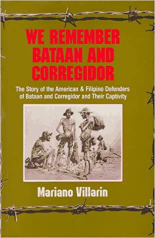 We Remember Bataan And Corregidor: The Story of the American & Filipino Defenders of Bataan and Corregidor and Their Captivity