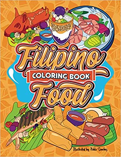 Filipino Food Coloring Book: A Fun Philippine Cuisine Activity Coloring Book with 24 Beautifully Illustrated Pinoy Traditional Favorite Dishes