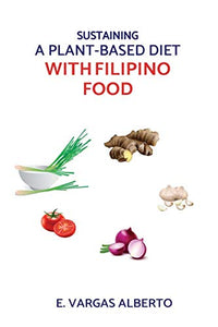 Sustaining A Plant-Based Diet With Filipino Food