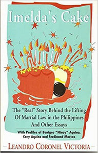 Imelda's Cake : The Real Story Behind the Lifting of Martial Law in the Philippines