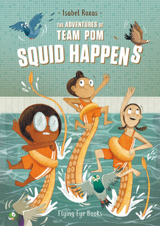 The Adventures of Team Pom: Squid Happens BOOK 1